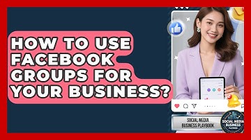 How To Use Facebook Groups For Your Business? - Social Media Business Playbook