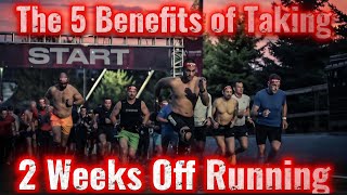The 5 Benefits of Taking 2 Weeks Off Running After Race Season.