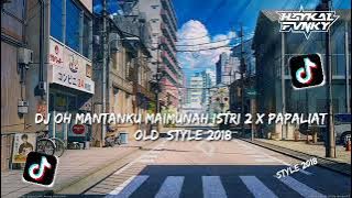 DJ Oh Mantanku Maimunah Istri 2 x Papaliat (Style Old 2018) Terbaru 2024