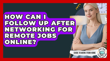 How Can I Follow Up After Networking For Remote Jobs Online? - Guide To Work From Home