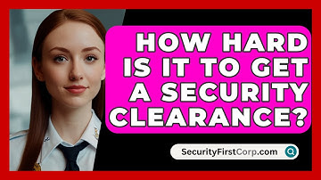 How Hard Is It To Get A Security Clearance? - SecurityFirstCorp.com