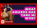 What Awards Has Yang Mi Won? - China Cultural Expedition