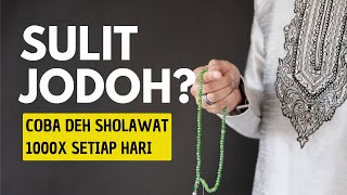 Amalan Sholawat Untuk Jodoh - Menarik Jodoh dan Rezeki Amalkan Minimal 1000x Setiap Hari