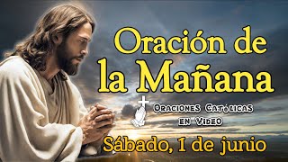 ORACIÓN DE LA MAÑANA, SÁBADO 1 DE JUNIO 2024.