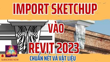 Revit 2023 Import Sketchup: Vật liệu, Sạch Nét, và Bắt điểm
