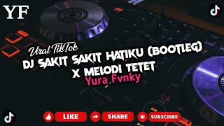 DJ SAKIT SAKIT HATIKU (BOOTLEG) X MELODI TETET KANE