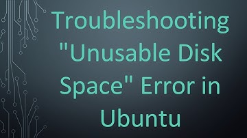 Troubleshooting "Unusable Disk Space" Error in Ubuntu