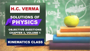 HC Verma Physics Solutions: Kinematics Objective Questions with Solutions (Chap 3, Volume 1)