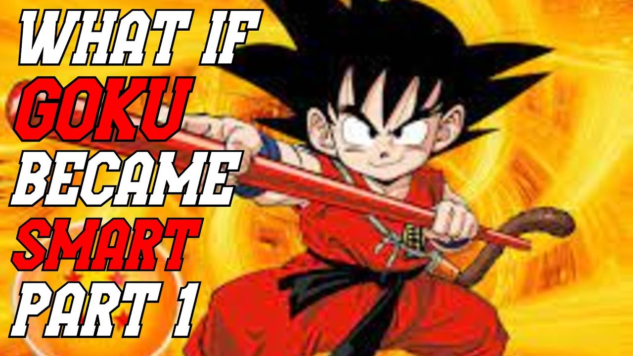 What if Goku Became Smart part 1