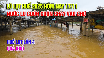 Lũ lụt Huế 2025 hôm nay 17/11: Nước lũ cuồn cuộn chảy vào Chợ như thác Huế lụt lần thứ tư quá khổ