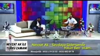 Nevzat Ak - Sevdaya gidersen de yolun ben olam ( U.H ) YENİ