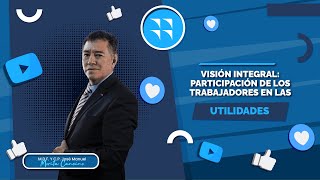 Visión integral participación de los trabajadores en las utilidades