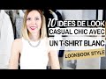10 IDEES DE LOOKS CASUAL CHIC AVEC UN T-SHIRT BLANC - Lookbook & conseils style