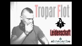 Tropar Flot - Leidenschaft (Club mix) [Ahnenerbe Records]