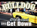 New VOL.11   BULLDOG  -  OLD SCHOOL GET DOWN Mp3 Song