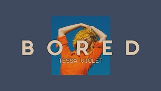 Tessa Violet - Bored (Lyrics)