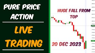 Fall From The Top || Pure Price Action Trading In Live Market || 20/Dec/2023