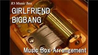 GIRLFRIEND/BIGBANG [Music Box]