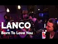 LANCO - Born To Love You