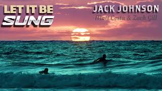 Jack Johnson feat. Matt Costa & Zach Gill - Let It Be Sung