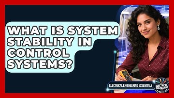 What Is System Stability In Control Systems? - Electrical Engineering Essentials