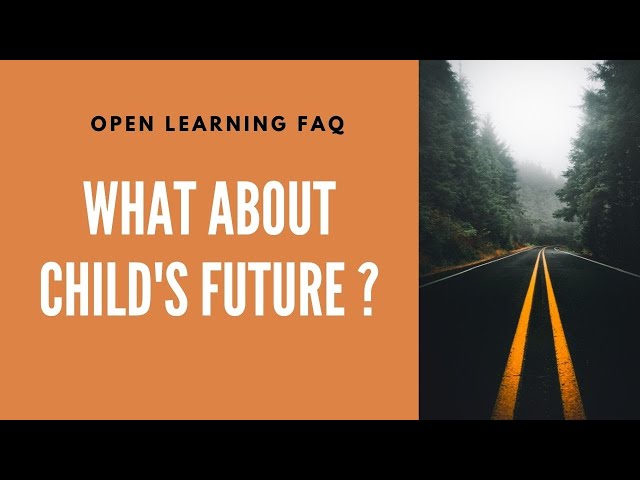 Child's Future - OpenLearning Faq's #OpenLearning #Unschooling #Homeschooling
