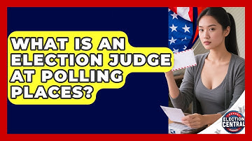What Is An Election Judge At Polling Places? - Election Central Channel