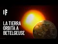 ¿Qué pasaría si la Tierra orbitara Betelgeuse?