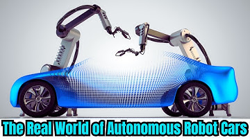 The Real World of Autonomous Robot Cars | 10 Real Robot Cars