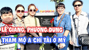 Lê Giang đến thăm mộ a Chí Tài xổ tiếng Mỹ như gió, Thúy Nga Phương Dung nghe hết hồn