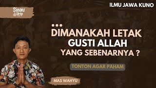 GUSTI ALLAH DALAM PERSPEKTIF ILMU JAWA KUNO - DIMANA LETAK ALLAH SEBENARNYA?