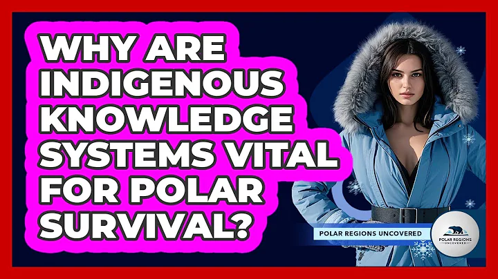 Why Are Indigenous Knowledge Systems Vital For Polar Survival? - Polar Regions Uncovered