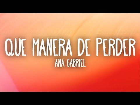 Ana Gabriel - Que Manera de Perder (Letra/Lyrics)