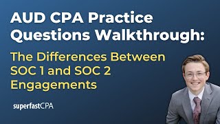 AUD CPA Practice Questions: The Differences Between SOC 1 and SOC 2 Engagements