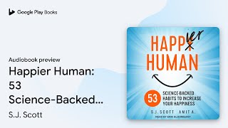 Happier Human: 53 Science-Backed Habits to… by S.J. Scott · Audiobook preview