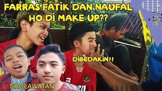 FARRAS FATIK DAN NAUFAL HO MAKE UP? BTS JAGOAN BOLA! BONUS SHOLAWATAN DARI ALWIANSYAH & @naufalho27