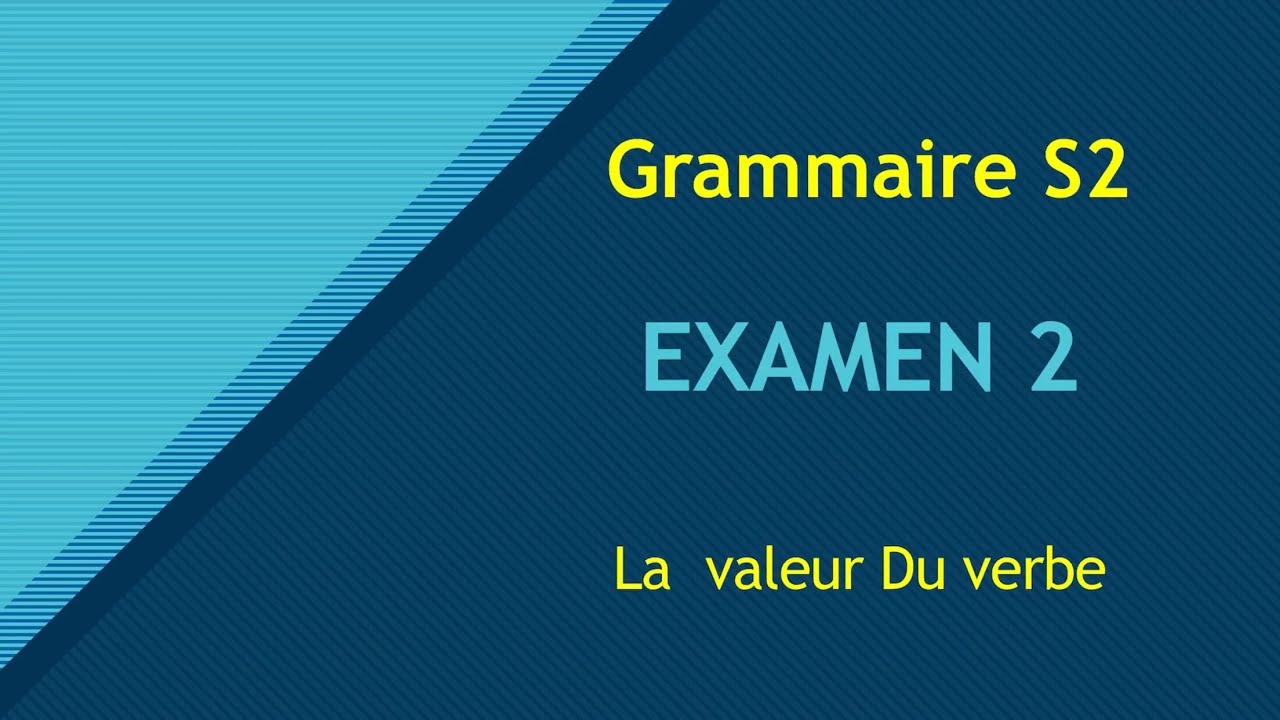 Valeur du verbe.  grammaire S2