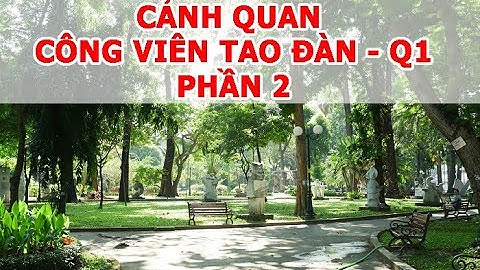 CẢNH QUAN VN: CÔNG VIÊN TAO ĐÀM QUẬN 1 - PHẦN 2