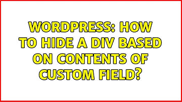 Wordpress: How to hide a div based on contents of custom field? (2 Solutions!!)