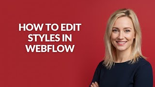 How to Edit Styles In Webflow - Julia'sTutorials