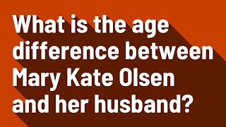 What is the age difference between Mary Kate Olsen and her husband?