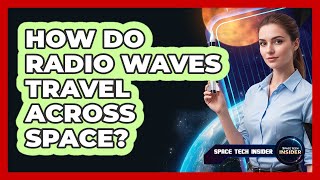How Do Radio Waves Travel Across Space?