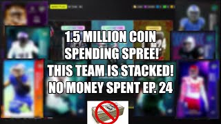 1.5 MILLION COIN SPENDING SPREE! THIS TEAM IS STACKED NOW!   Madden 24 No Money Spent Ep. 24