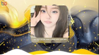 Cô Gái Vàng X Y Que Fue X Nắng Dưới Chân Mây Remix Son Môi Em Đánh Mới Oder Bên Tây Hot Tiktok