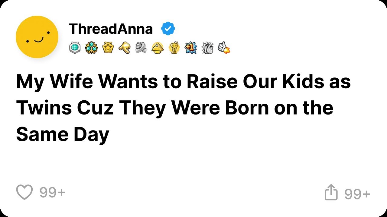 My Wife Wants to Raise Our Kids as Twins Cuz They Were Born on the Same ...