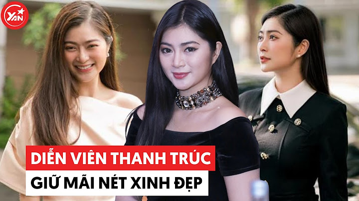 Diễn viên thanh trúc sinh năm bao nhiêu năm 2024