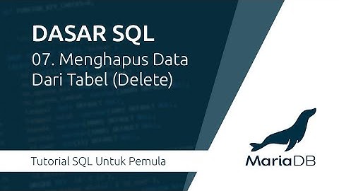 Dasar SQL : 07. Menghapus Data Dari Tabel (Delete)