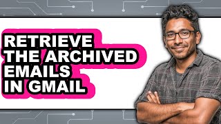 How to Retrieve the Archived Emails in Gmail - Easy Guide Find Archived Emails On Gmail In No Time A Quick Guide