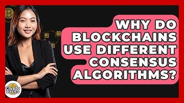 Why Do Blockchains Use Different Consensus Algorithms? - CryptoBasics360.com