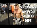 5 REASONS YOU SUCK AT DIPS